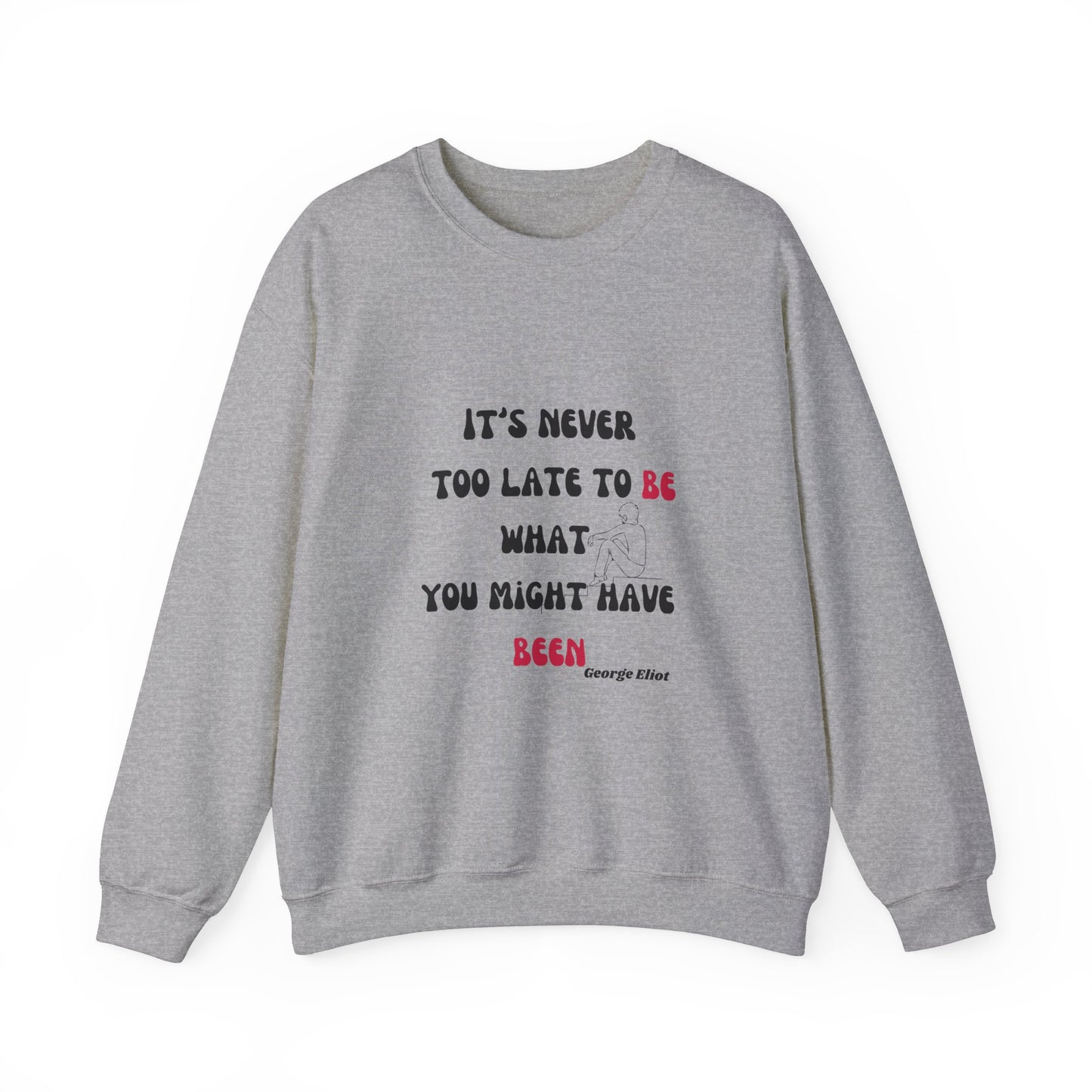 It's Never Too Late Sweatshirt 