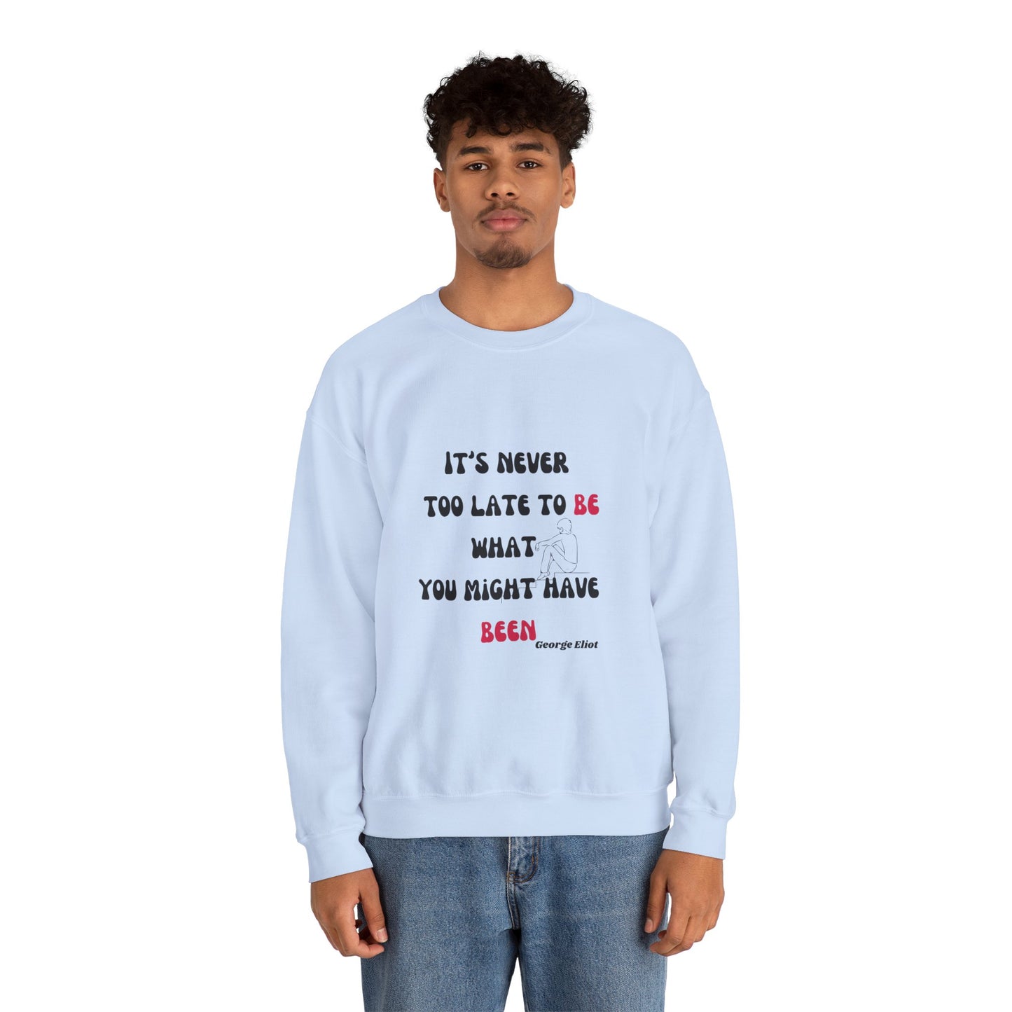 It's Never Too Late Sweatshirt 