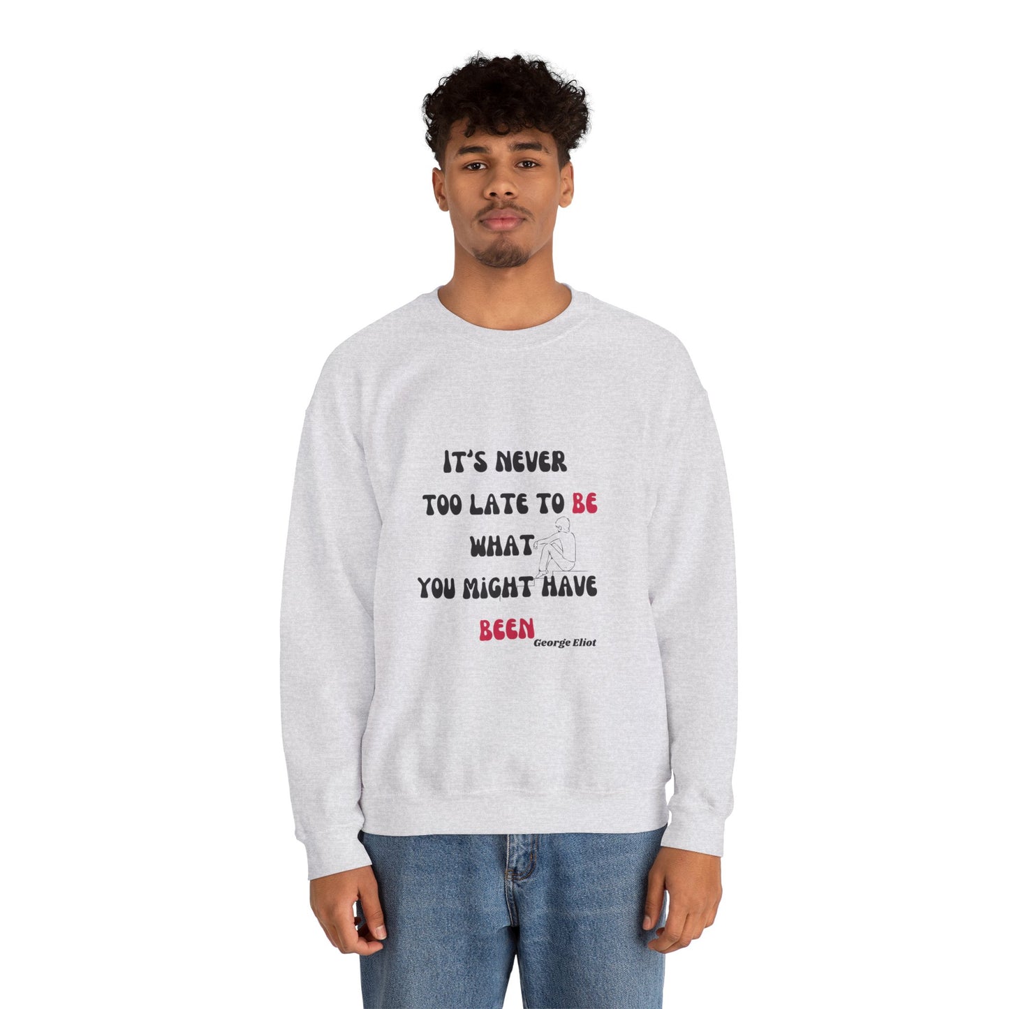 It's Never Too Late Sweatshirt 