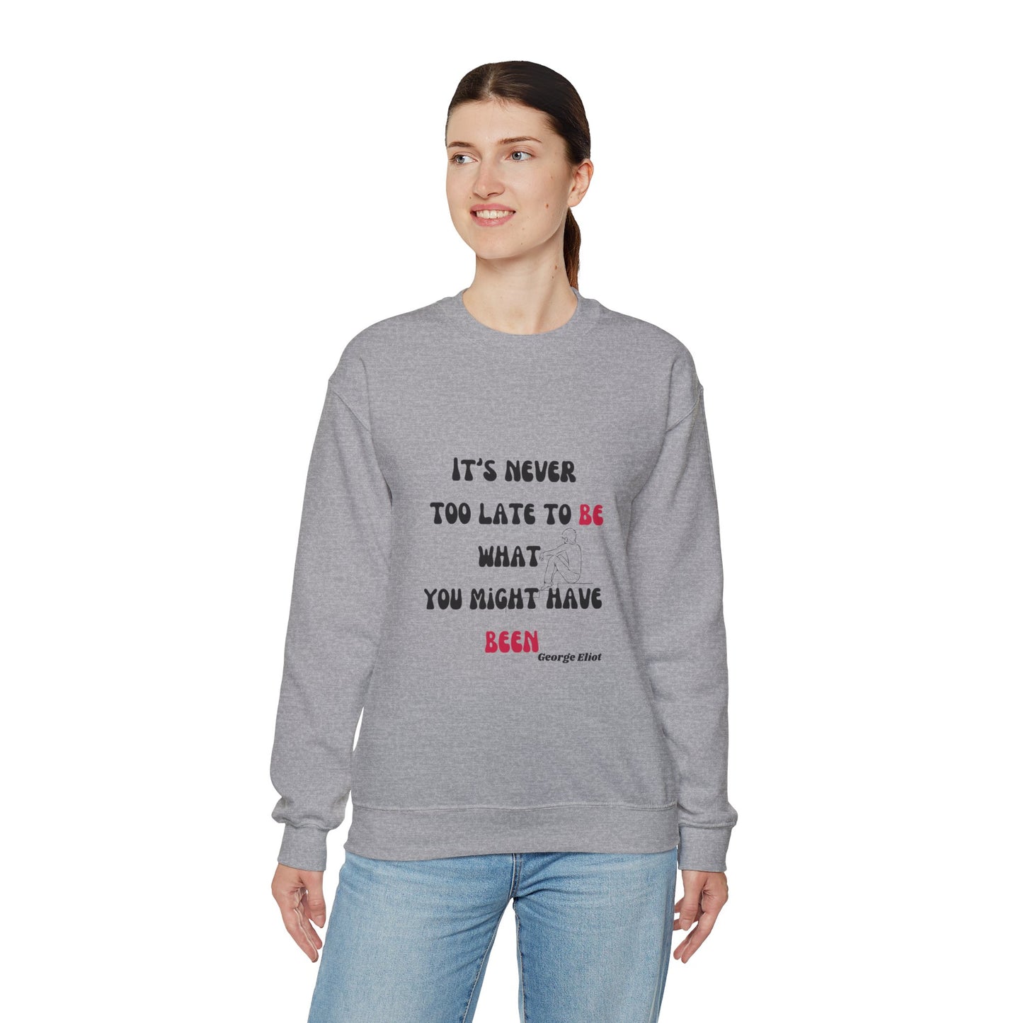 It's Never Too Late Sweatshirt 