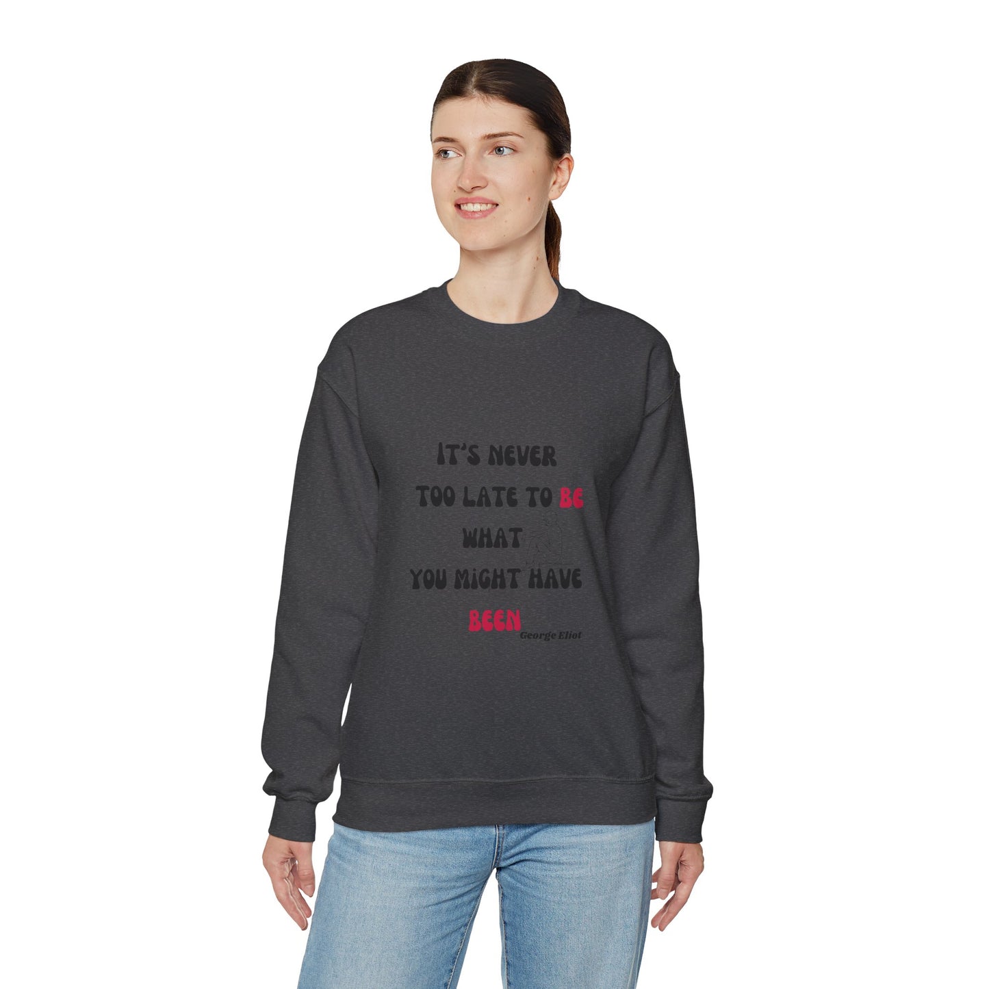 It's Never Too Late Sweatshirt 