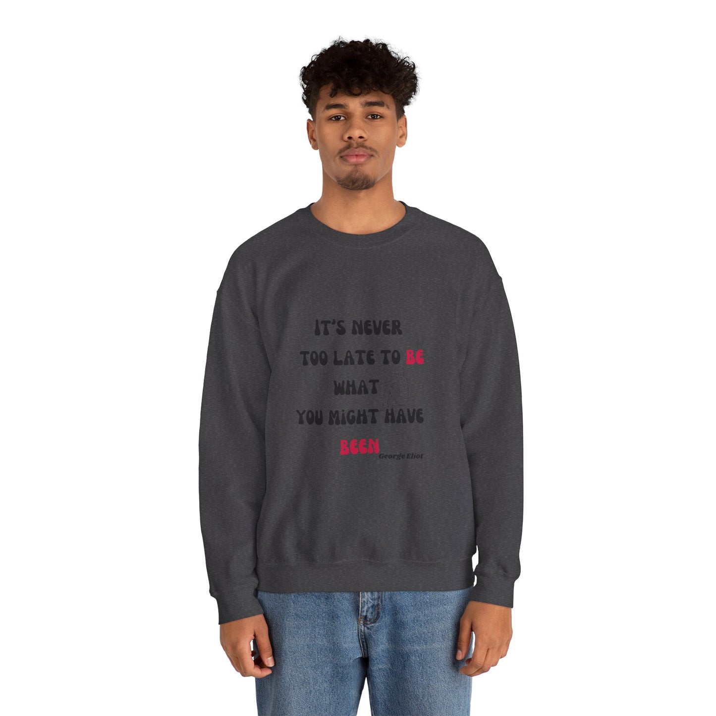 It's Never Too Late Sweatshirt 