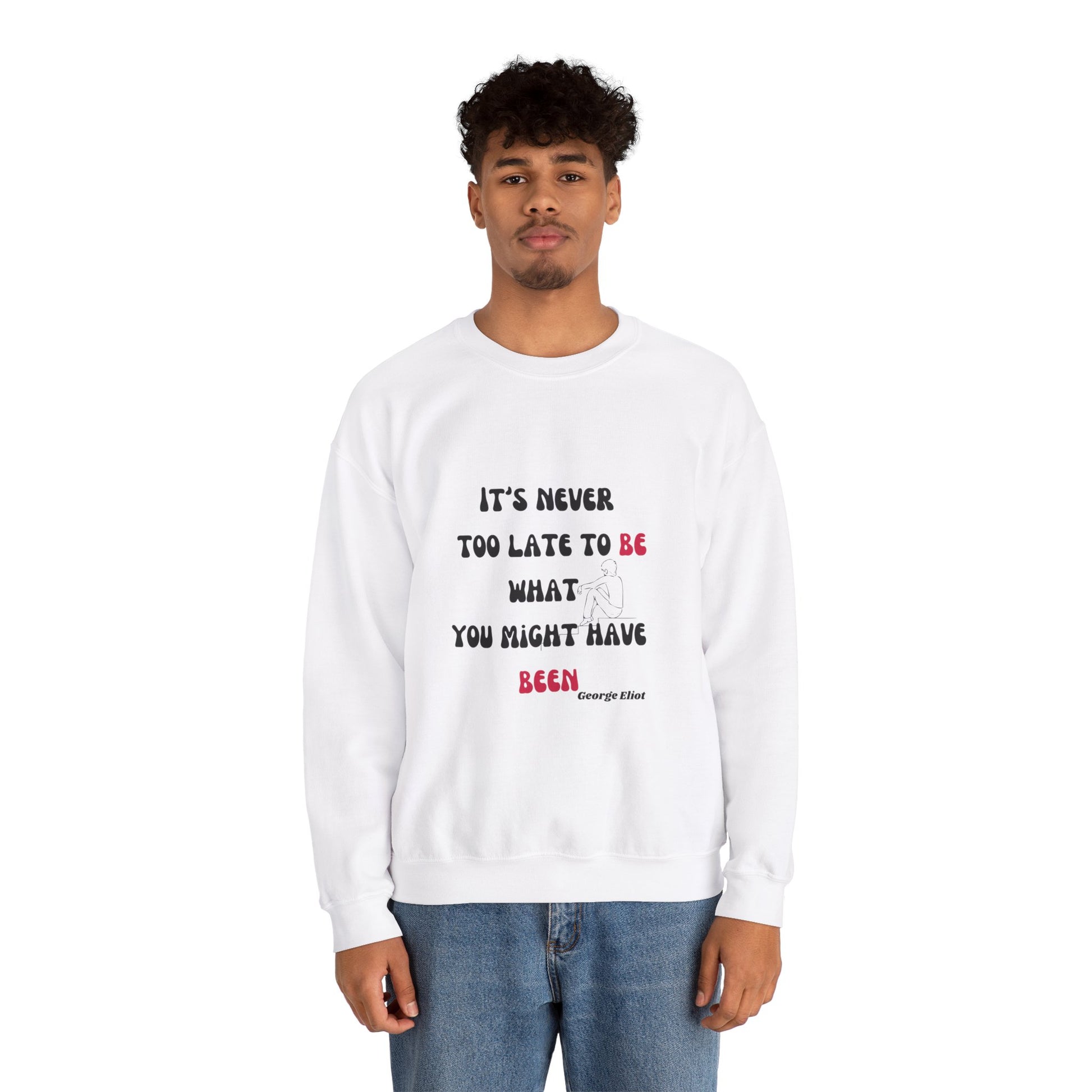 It's Never Too Late Sweatshirt 