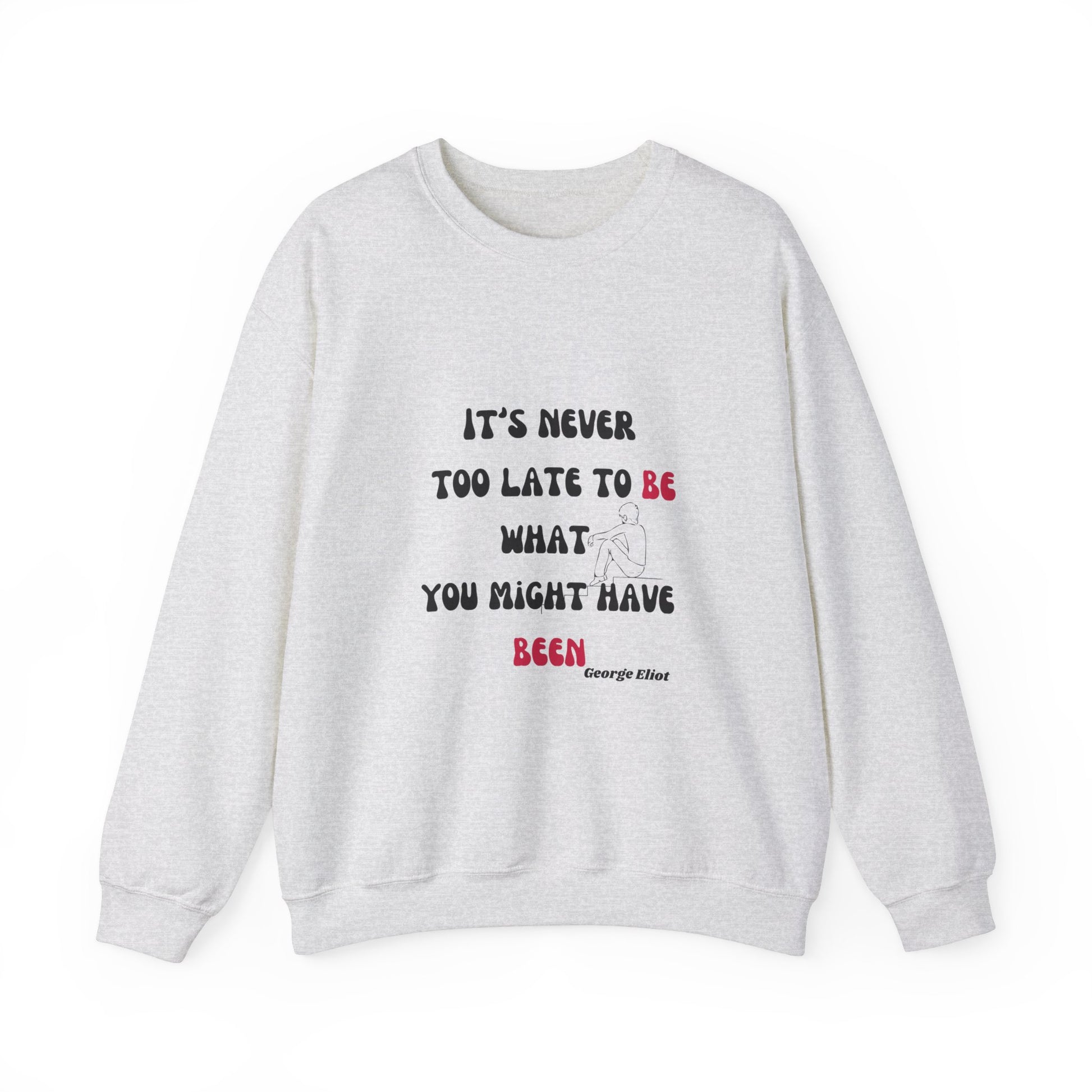 It's Never Too Late Sweatshirt 