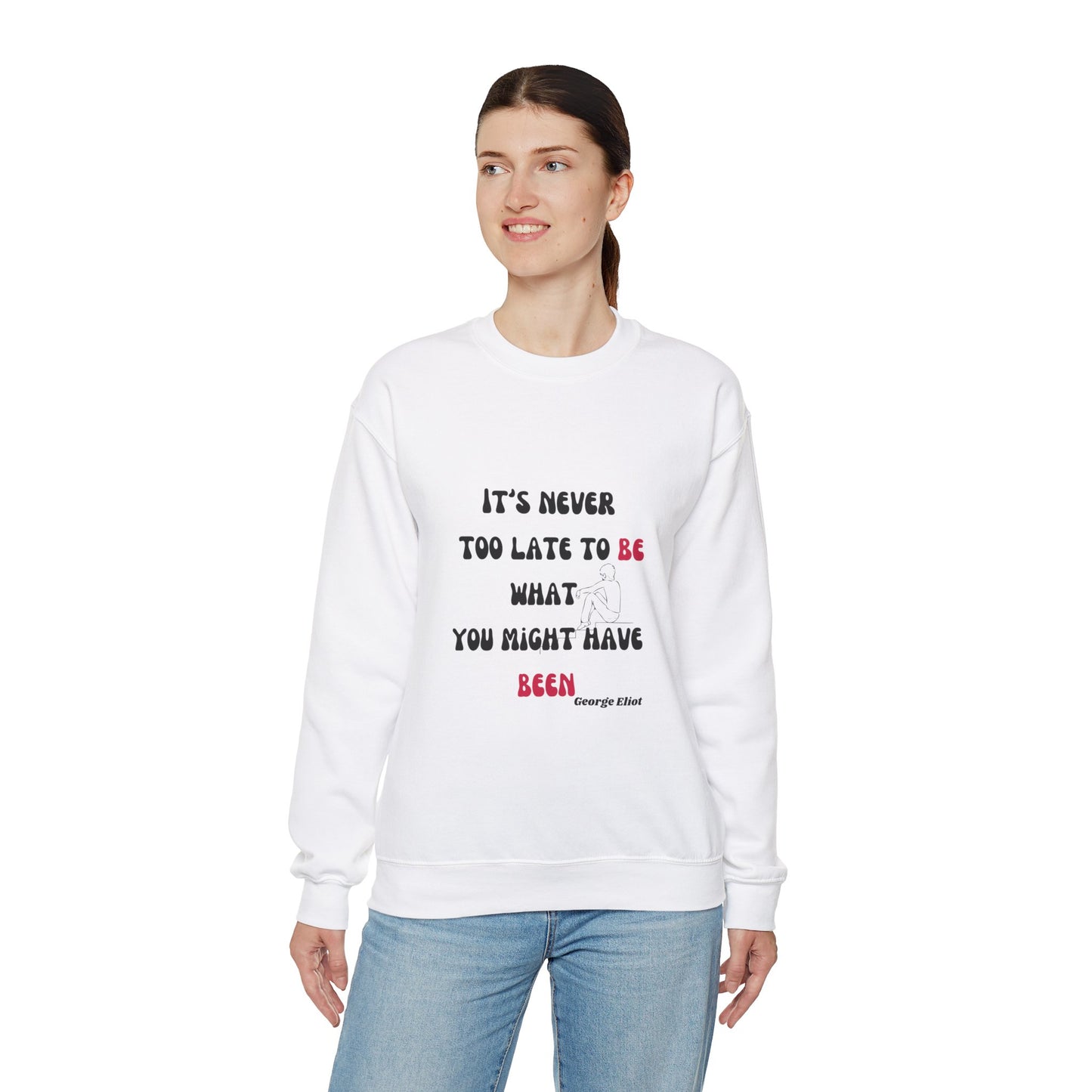 It's Never Too Late Sweatshirt 