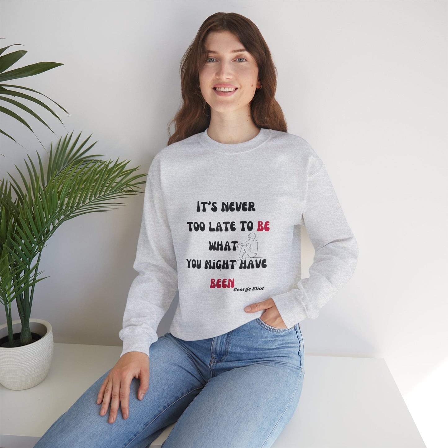 It's Never Too Late Sweatshirt 