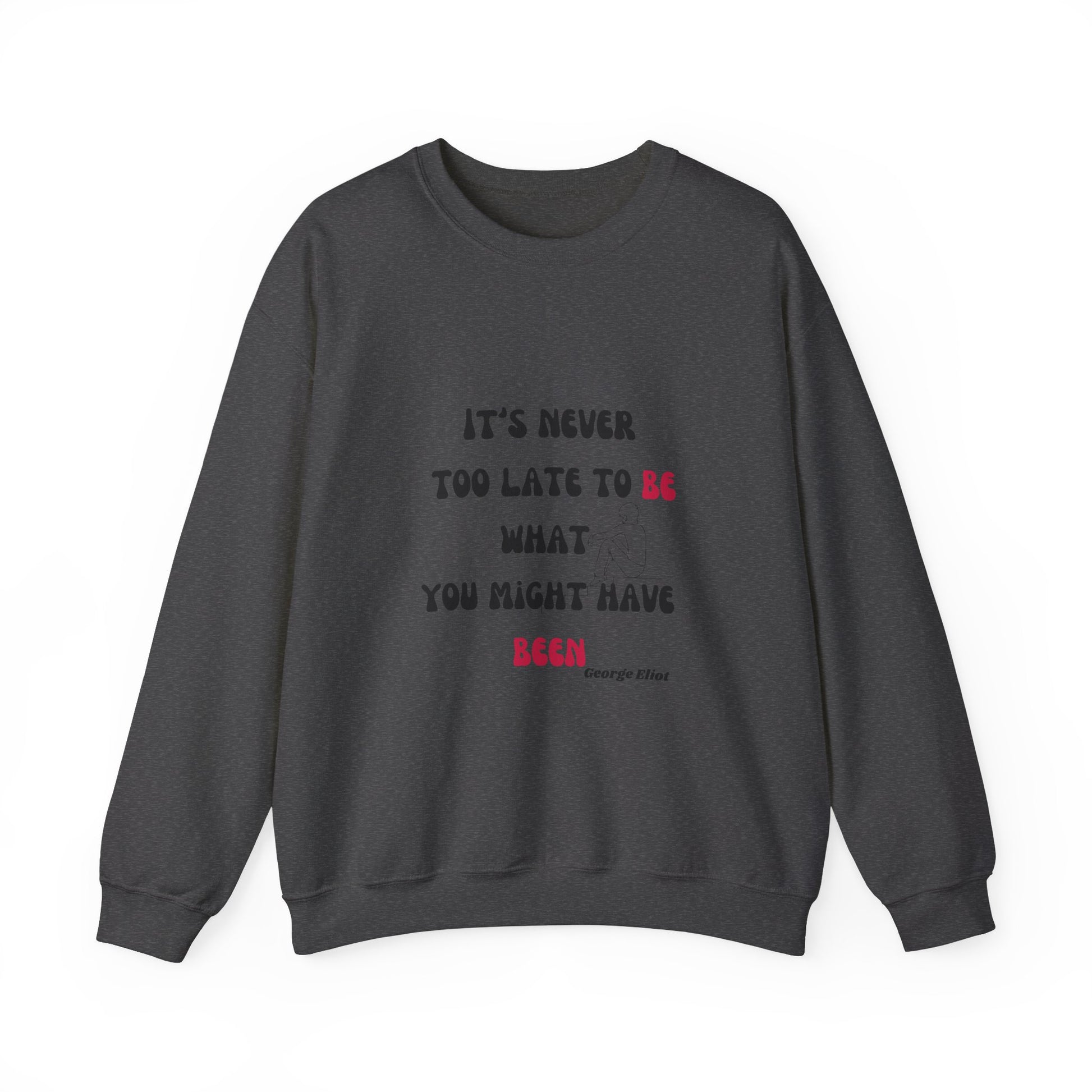 It's Never Too Late Sweatshirt 