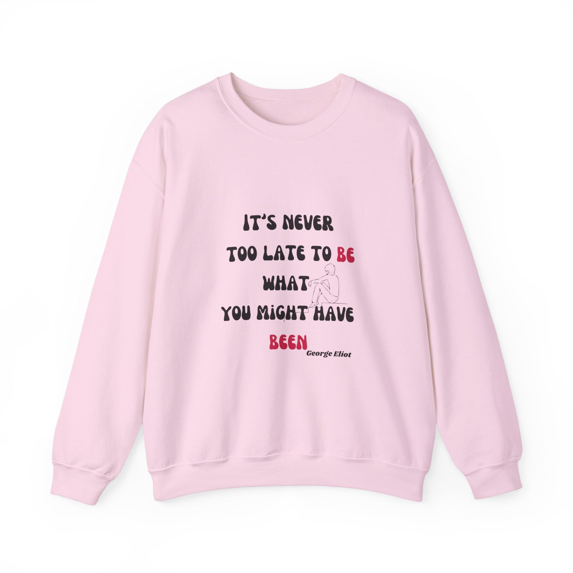 It's Never Too Late Sweatshirt 