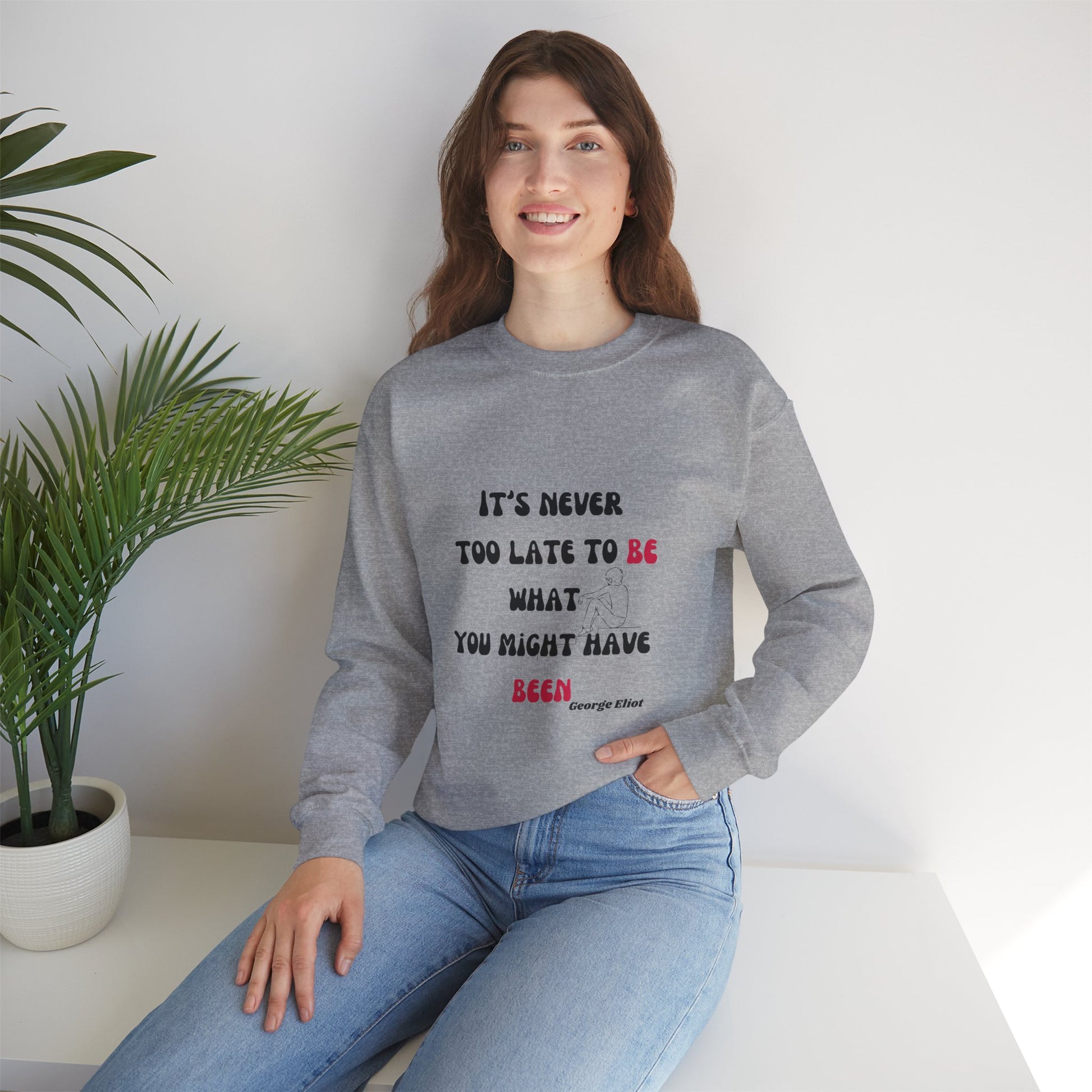 It's Never Too Late Sweatshirt 